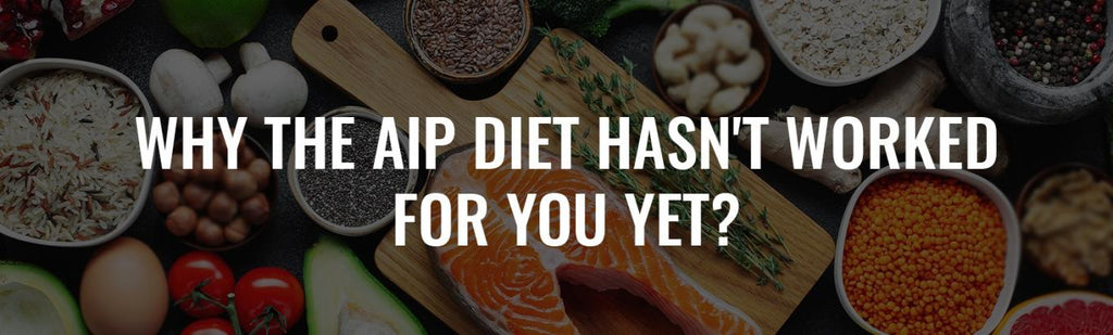 WHY THE AIP DIET HASN'T WORKED FOR YOU YET?