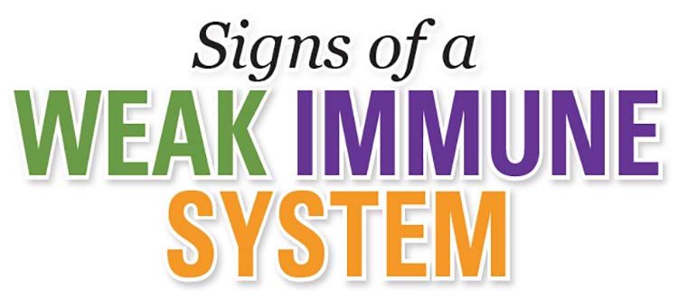 EARLY SIGNS THAT YOU HAVE A WEAK IMMUNE SYSTEM